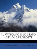 Il Vaticano E Lo Stato : Studi E Propost di Giovanni Maria Bertini edito da Nabu Press