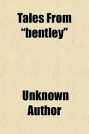 Tales From Bentley di Unknown Author edito da General Books