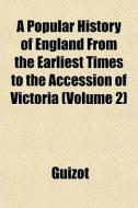 A Popular History Of England From The Ea di Guizot edito da General Books