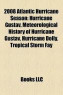 2008 Atlantic Hurricane Season: Hurrican di Books Llc edito da Books LLC, Wiki Series