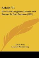 Arbeit V1: Der Vier Evangelien Zweiter Teil Roman in Drei Buchern (1901) di Emile Zola edito da Kessinger Publishing