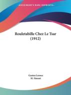 Rouletabille Chez Le Tsar (1912) di Gaston LeRoux edito da Kessinger Publishing