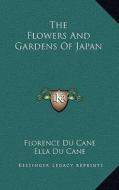 The Flowers and Gardens of Japan di Florence Du Cane edito da Kessinger Publishing