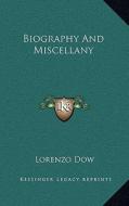 Biography and Miscellany di Lorenzo Dow edito da Kessinger Publishing