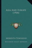 Asia and Europe (1904) di Meredith Townsend edito da Kessinger Publishing