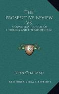 The Prospective Review V3: A Quarterly Journal of Theology and Literature (1847) di John Chapman edito da Kessinger Publishing