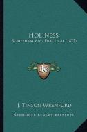 Holiness: Scriptural and Practical (1875) edito da Kessinger Publishing