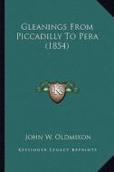 Gleanings from Piccadilly to Pera (1854) di John Oldmixon edito da Kessinger Publishing