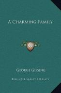 A Charming Family di George Gissing edito da Kessinger Publishing