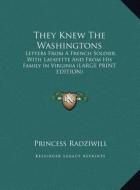 They Knew the Washingtons: Letters from a French Soldier with Lafayette and from His Family in Virginia (Large Print Edition) edito da Kessinger Publishing