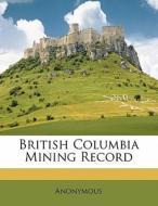 British Columbia Mining Record di Anonymous edito da Nabu Press