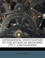 Experimental Investigation Of The Action di T. Lauder Brunton edito da Nabu Press