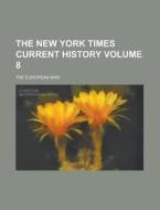 The New York Times Current History; The European War Volume 8 di Anonymous edito da Rarebooksclub.com