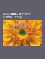 Hungarian History Introduction di Source Wikipedia edito da University-press.org