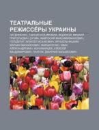 Tyeatral'nye Rezhisse Ry Ukrainy: Litvin di Istochnik Wikipedia edito da Books LLC, Wiki Series