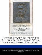 Off the Record Guide to the Pulitzer Prize: Analyses of the Winning Works of Drama from 1970 to 2010 di Jenny Reese edito da WEBSTER S DIGITAL SERV S