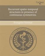 Recurrent Spatio-Temporal Structures in Presence of Continuous Symmetries. di Evangelos Siminos edito da Proquest, Umi Dissertation Publishing