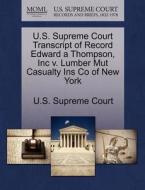 U.s. Supreme Court Transcript Of Record Edward A Thompson, Inc V. Lumber Mut Casualty Ins Co Of New York edito da Gale Ecco, U.s. Supreme Court Records