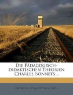 Die Padagogisch-Didaktischen Theorien Charles Bonnets .. edito da Nabu Press