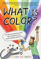 What Is Color?: The Global, Brain-Exploding Story of Pigments, Paint, and the Wondrous World of Art di Steven Weinberg edito da ROARING BROOK PR