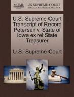 U.s. Supreme Court Transcript Of Record Petersen V. State Of Iowa Ex Rel State Treasurer edito da Gale Ecco, U.s. Supreme Court Records