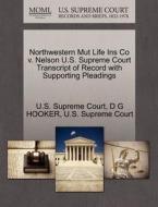 Northwestern Mut Life Ins Co V. Nelson U.s. Supreme Court Transcript Of Record With Supporting Pleadings di D G Hooker edito da Gale Ecco, U.s. Supreme Court Records
