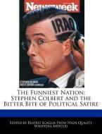 The Funniest Nation: Stephen Colbert and the Bitter Bite of Political Satire di Beatriz Scaglia edito da WEBSTER S DIGITAL SERV S