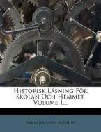 Historisk Lasning For Skolan Och Hemmet, Volume 1... di Simon Johannes Bo Thius edito da Nabu Press