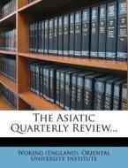 The Asiatic Quarterly Review... edito da Nabu Press