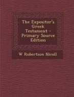 Expositor's Greek Testament di W. Robertson Nicoll edito da Nabu Press