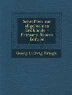 Schriften Zur Allgemeinen Erdkunde di Georg Ludwig Kriegk edito da Nabu Press