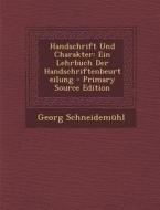 Handschrift Und Charakter: Ein Lehrbuch Der Handschriftenbeurteilung di Georg Schneidemuhl edito da Nabu Press