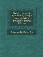 Dainty Desserts for Dainty People: Knox Gelatine di Charles K. Knox Co edito da Nabu Press