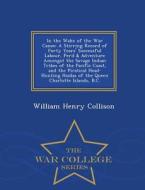 In The Wake Of The War Canoe di William Henry Collison edito da War College Series