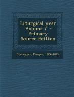 Liturgical Year Volume 7 di Gueranger Prosper 1806-1875 edito da Nabu Press