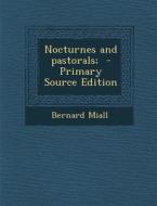 Nocturnes and Pastorals; - Primary Source Edition di Bernard Miall edito da Nabu Press