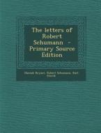 The Letters of Robert Schumann di Hannah Bryant, Robert Schumann, Karl Storck edito da Nabu Press
