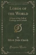 Lords Of The World di Alfred John Church edito da Forgotten Books