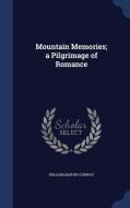 Mountain Memories; A Pilgrimage Of Romance di William Martin Conway edito da Sagwan Press