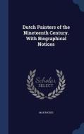 Dutch Painters Of The Nineteenth Century. With Biographical Notices di Max Rooses edito da Sagwan Press