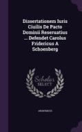 Dissertationem Iuris Ciuilis De Pacto Dominii Reseruatius ... Defendet Carolus Fridericus A Schoenberg di Anonymous edito da Palala Press