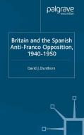 Britain and the Spanish Anti-Franco Opposition di David J. Dunthorn edito da Palgrave Macmillan