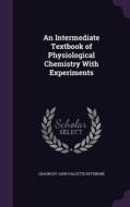 An Intermediate Textbook Of Physiological Chemistry With Experiments di Chauncey John Vallette Pettibone edito da Palala Press