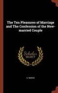 The Ten Pleasures of Marriage and the Confession of the New-Married Couple di A. Marsh edito da PINNACLE