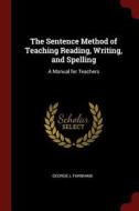 The Sentence Method of Teaching Reading, Writing, and Spelling: A Manual for Teachers di George L. Farnham edito da CHIZINE PUBN
