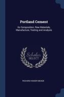 Portland Cement: Its Composition, Raw Ma di RICHARD KIDDE MEADE edito da Lightning Source Uk Ltd