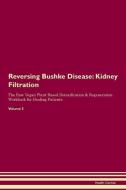 Reversing Bushke Disease: Kidney Filtration The Raw Vegan Plant-Based Detoxification & Regeneration Workbook for Healing di Health Central edito da LIGHTNING SOURCE INC