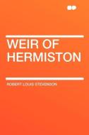 Weir of Hermiston di Robert Louis Stevenson edito da HardPress Publishing