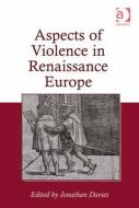 Aspects of Violence in Renaissance Europe edito da ROUTLEDGE