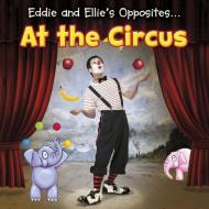 Eddie and Ellie's Opposites... at the Circus di Daniel Nunn edito da RAINTREE